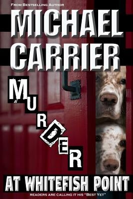 Murder at Whitefish Point: Thriller in Paradise by Carrier, Michael