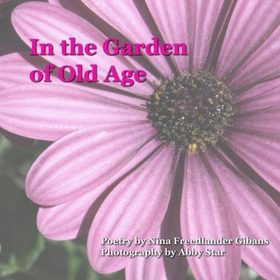 In the Garden of Old Age by Gibans, Nina Freedlander