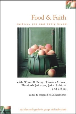 Food & Faith: Justice, Joy and Daily Bread by Schut, Michael