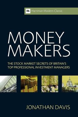 Money Makers: The Stock Market Secrets of Britain's Top Professional Investment Managers by Davis, Jonathan