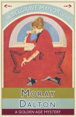 The Belgrave Manor Crime: A Golden Age Mystery by Dalton, Moray