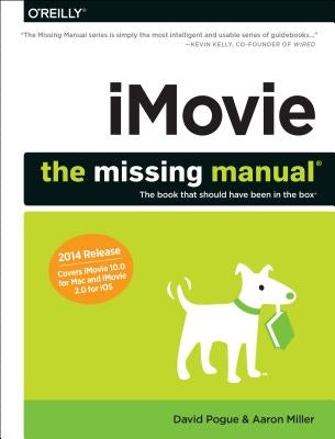 Imovie: The Missing Manual: 2014 Release, Covers iMovie 10.0 for Mac and 2.0 for IOS by Pogue, David
