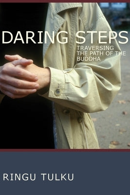 Daring Steps: Traversing the Path of the Buddha by Tulku, Ringu