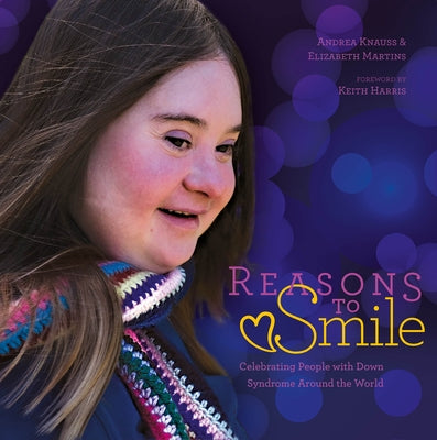 Reasons to Smile, 2nd Edition: Celebrating People with Down Syndrome Around the World by Knauss, Andrea