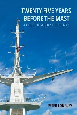Twenty-Five Years before the Mast by Longley, Peter