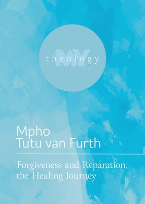 Forgiveness and Reparation, the Healing Journey by Tutu Van Furth, Mpho