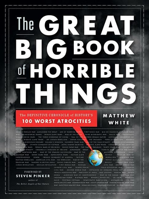 The Great Big Book of Horrible Things: The Definitive Chronicle of History's 100 Worst Atrocities by White, Matthew