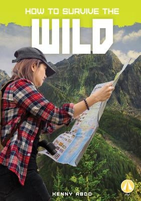 How to Survive the Wild by Abdo, Kenny