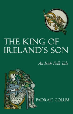 The King of Ireland's Son: An Irish Folk Tale by Colum, Padraic