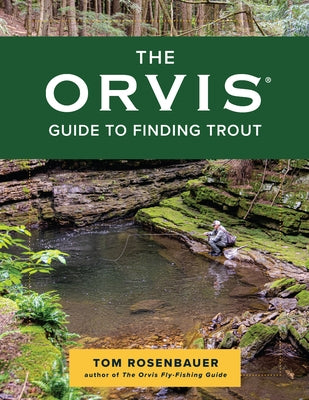 The Orvis Guide to Finding Trout: Learn to Discover Trout in Streams and Other Moving Waters by Rosenbauer, Tom