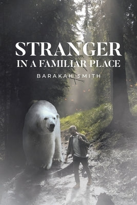 Stranger in a Familiar Place by Smith, Barakah