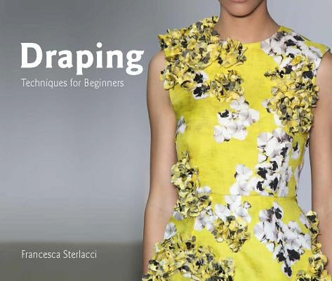 Draping: Techniques for Beginners by Sterlacci, Francesca