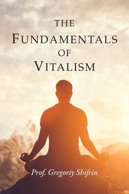 The Fundamentals of Vitalism by Shifrin, Gregoriy