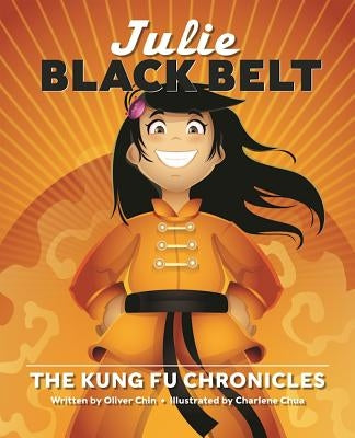 Julie Black Belt: The Kung Fu Chronicles by Chin, Oliver