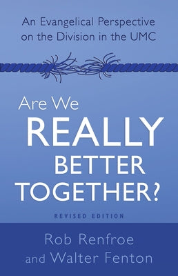 Are We Really Better Together? Revised Edition: An Evangelical Perspective on the Division in the Umc by Renfroe, Rob