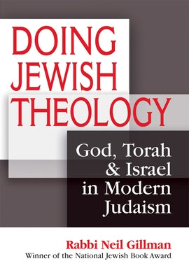 Doing Jewish Theology: God, Torah & Israel in Modern Judaism by Gillman, Neil