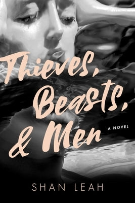 Thieves, Beasts & Men by Leah, Shan