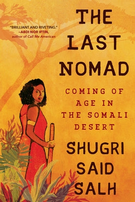 The Last Nomad: Coming of Age in the Somali Desert by Salh, Shugri Said