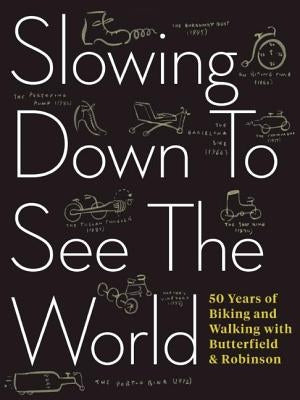 Slowing Down to See the World: 50 Years of Biking and Walking with Butterfield & Robinson by Scott, Charlie