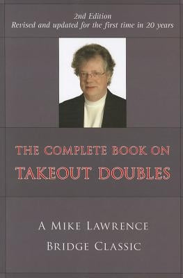 Complete Book on Takeout Doubles (2nd Edition) (Revised): A Mike Lawrence Bridge Classic by Lawrence, Mike
