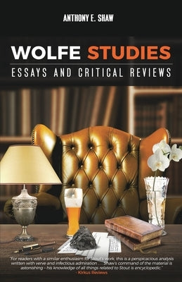 Wolfe Studies: Essays and Critical Reviews by Shaw, Anthony E.