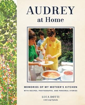 Audrey at Home: Memories of My Mother's Kitchen by Dotti, Luca