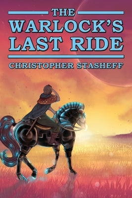 The Warlock's Last Ride by Stasheff, Christopher