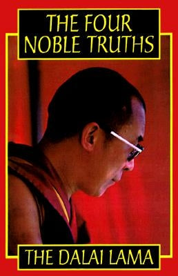 The Four Noble Truths by Holiness the Dalai Lama, His