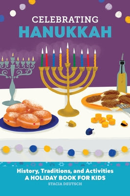 Celebrating Hanukkah: History, Traditions, and Activities - A Holiday Book for Kids by Deutsch, Stacia