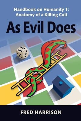 As Evil Does: Handbook on Humanity 1: Anatomy of a Killing Cult by Harrison, Fred