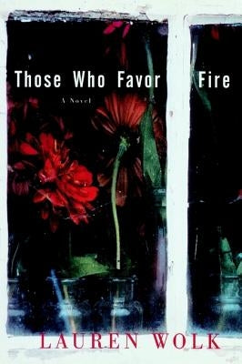 Those Who Favor Fire by Wolk, Lauren