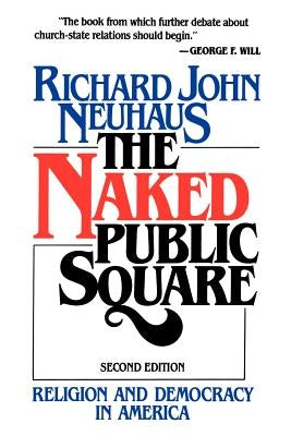 The Naked Public Square: Religion and Democracy in America by Neuhaus, Richard John