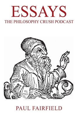 Essays: The Philosophy Crush Podcast by Fairfield, Paul