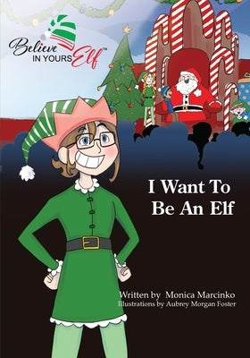 I Want To be An Elf by Marcinko, Monica