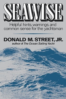 Seawise: Helpful Hints, Warnings, and Common Sense for the Yachtsman by Street, Jr. Donald M.