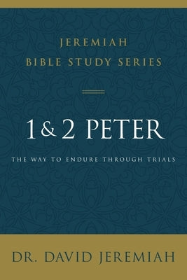 1 and 2 Peter: The Way to Endure Through Trials by Jeremiah, David