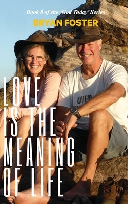 Love is the Meaning of Life: (Author Articles) (2nd ed) by Foster, Bryan W.