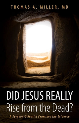 Did Jesus Really Rise from the Dead? by Miller, Thomas A.