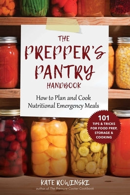 The Prepper's Pantry Handbook: How to Plan and Cook Nutritional Emergency Meals by Rowinski, Kate