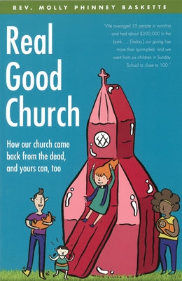 Real Good Church: How Our Church Came Back from the Dead, and Yours Can, Too by Baskette, Molly Phinney