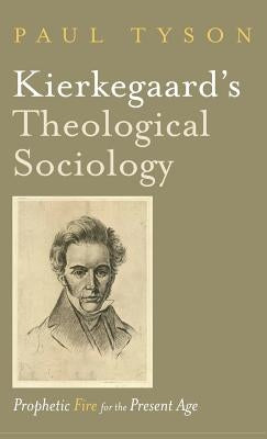 Kierkegaard's Theological Sociology by Tyson, Paul