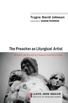 The Preacher as Liturgical Artist by Johnson, Trygve David