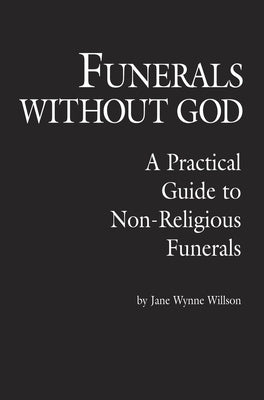 Funerals Without God: A Practical Guide to Non-Religious Funerals by Willson, Jane Wynne