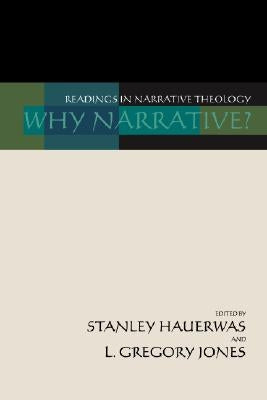 Why Narrative?: Readings in Narrative Theology by Hauerwas, Stanley M.