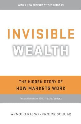 Invisible Wealth: The Hidden Story of How Markets Work by Kling, Arnold