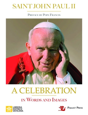 Saint John Paul II: A Celebration in Words and Images by John Paul II, Saint