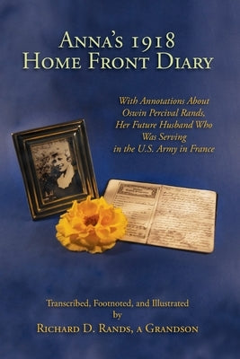 Anna's 1918 Home Front Diary by Rands, Richard D.