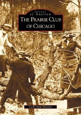 The Prairie Club of Chicago by Maloney, Cathy Jean