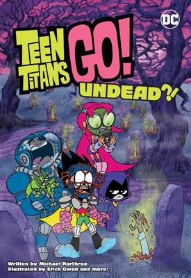 Teen Titans Go!: Undead?! by Northrop, Michael