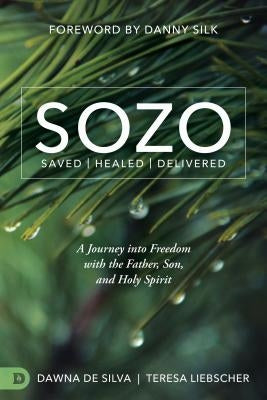 Sozo Saved Healed Delivered: A Journey Into Freedom with the Father, Son, and Holy Spirit by Liebscher, Teresa